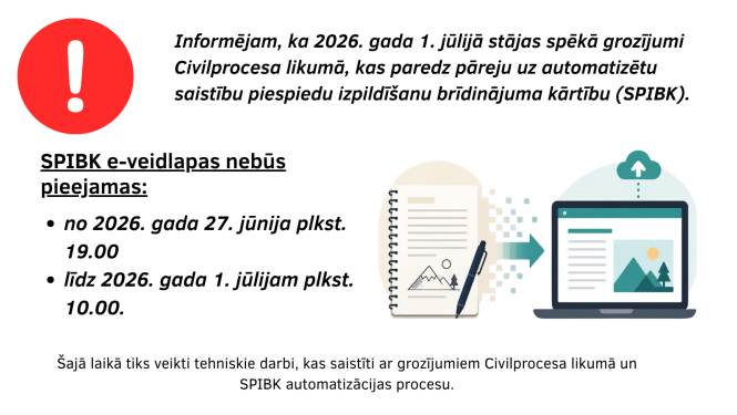 No 2026. gada 27. jūnija vakara līdz 1. jūlija rītam SPIBK e‑veidlapa nebūs pieejama saistībā ar sistēmas tehniskajiem darbiem un likuma grozījumu ieviešanu.