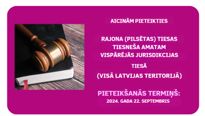 Attēlā attēlots aicinājums pieteikties vakancēm rajona (pilsētas) tiesas tiesneša amatam vispārējās juridikcijas tiesā, visas Latvijas teritorijā