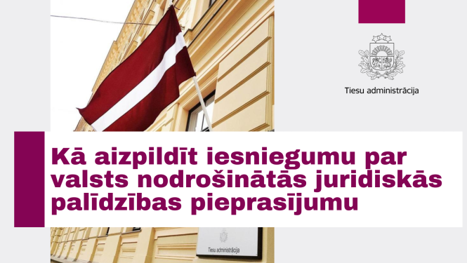 Attēlā redzama Tiesu administrācijas ēka ar Latvijas karogu un jautājumu: Kā aizpildīt iesniegumu par valsts nodrošinātās juridiskās palīdzības pieprasījumu.