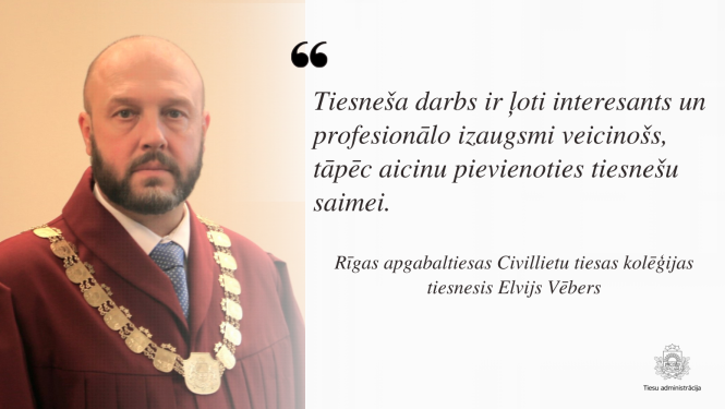 Attēlā attēlots: Rīgas apgabaltiesas Civillietu tiesas kolēģijas tiesnesis Elvijs Vēbers, kurš informē: Tiesneša darbs ir ļoti interesants un profesionālo izaugsmi veicinošs, tāpēc aicinu pievienoties tiesnešu saimei.