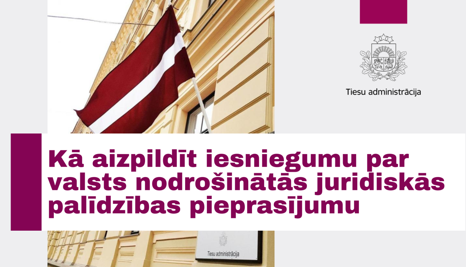 Attēlā redzama Tiesu administrācijas ēka ar Latvijas karogu un jautājumu: Kā aizpildīt iesniegumu par valsts nodrošinātās juridiskās palīdzības pieprasījumu.